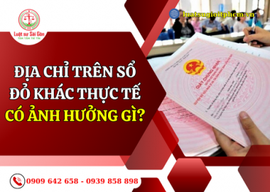 Địa chỉ trên sổ đỏ khác thực tế có ảnh hưởng gì?