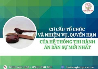 Cơ cấu tổ chức và nhiệm vụ, quyền hạn của hệ thống thi hành án dân sự mới nhất